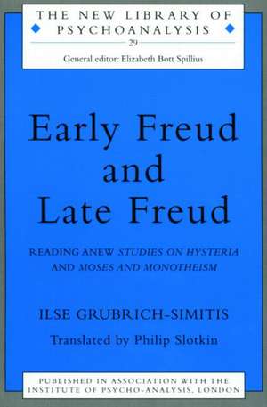 Early Freud and Late Freud: Reading Anew Studies on Hysteria and Moses and Monotheism de Ilse Grubrich-Simitis