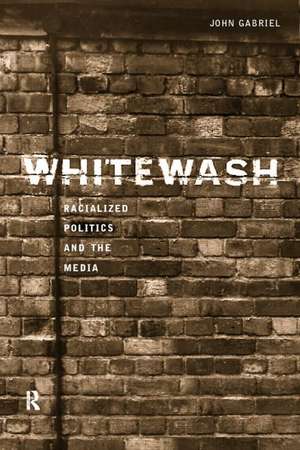 Whitewash: Racialized Politics and the Media de John Gabriel