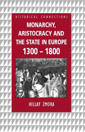 Monarchy, Aristocracy and State in Europe 1300-1800 de Hillay Zmora