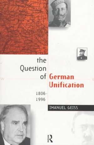 The Question of German Unification: 1806-1996 de Imanuel Geiss