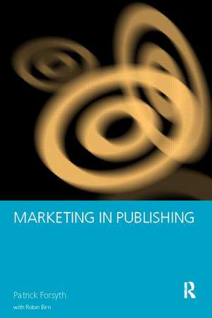 Marketing in Publishing de Robin Birn