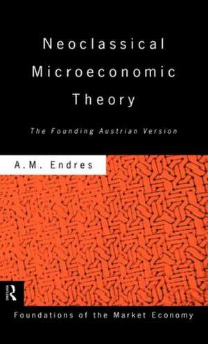 Neoclassical Microeconomic Theory: The Founding Austrian Vision de Anthony Endres