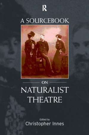 A Sourcebook on Naturalist Theatre de Christopher Innes