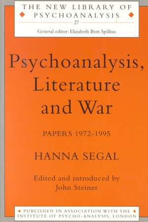 Psychoanalysis, Literature and War: Papers 1972-1995 de Hanna Segal