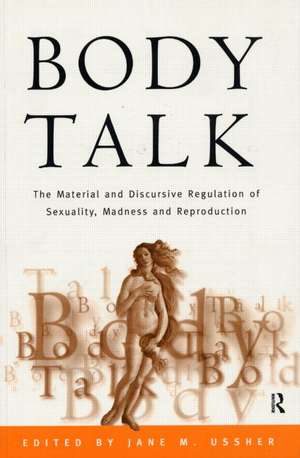 Body Talk: The Material and Discursive Regulation of Sexuality, Madness and Reproduction de Jane Ussher