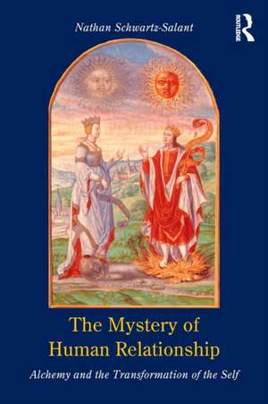 The Mystery of Human Relationship: Alchemy and the Transformation of the Self de Nathan Schwartz-Salant