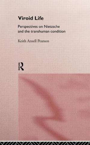 Viroid Life: Perspectives on Nietzsche and the Transhuman Condition de Keith Ansell Pearson