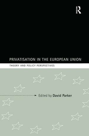 Privatization in the European Union: Theory and Policy Perspectives de David Parker