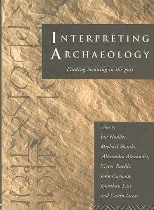 Interpreting Archaeology: Finding Meaning in the Past de Alexandra Alexandri