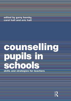 Counselling Pupils in Schools: Skills and Strategies for Teachers de Carol Hall