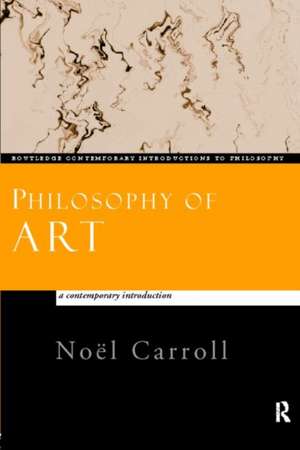 Philosophy of Art: A Contemporary Introduction de Noël Carroll