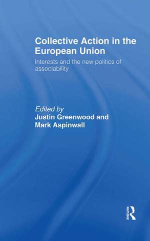 Collective Action in the European Union: Interests and the New Politics of Associability de Mark Aspinwall