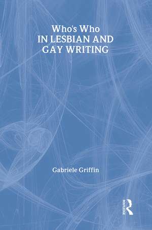 Who's Who in Lesbian and Gay Writing de Gabriele Griffin