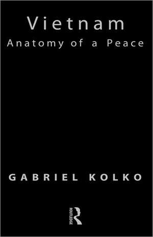 Vietnam: Anatomy of a Peace de Gabriel Kolko