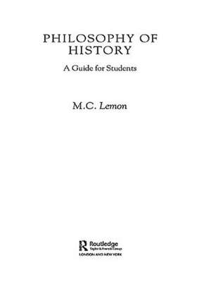 Philosophy of History: A Guide for Students de M. C. Lemon