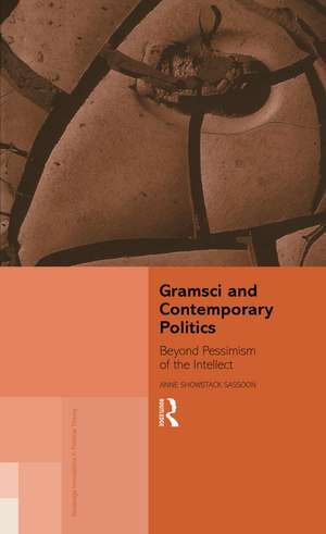 Gramsci and Contemporary Politics: Beyond Pessimism of the Intellect de Anne Showstack Sassoon