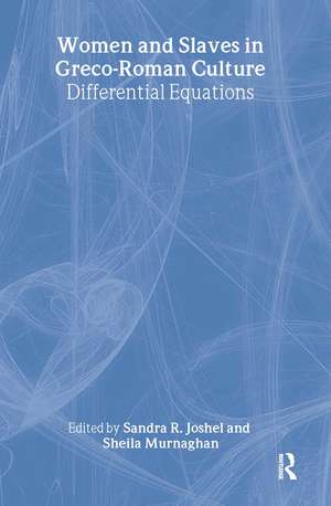 Women and Slaves in Greco-Roman Culture: Differential Equations de Sandra R. Joshel