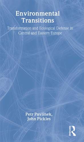 Environmental Transitions: Transformation and Ecological Defense in Central and Eastern Europe de Petr Pavlínek