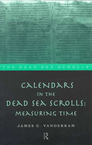 Calendars in the Dead Sea Scrolls: Measuring Time de James C. VanderKam