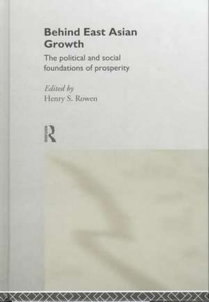 Behind East Asian Growth: The Political and Social Foundations of Prosperity de Henry S. Rowen