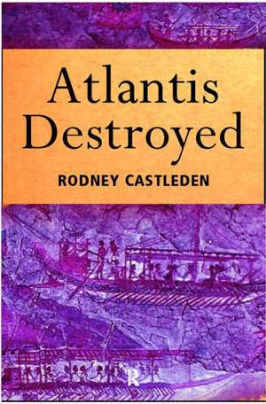 Atlantis Destroyed de Rodney Castleden