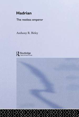 Hadrian: The Restless Emperor de Anthony R Birley