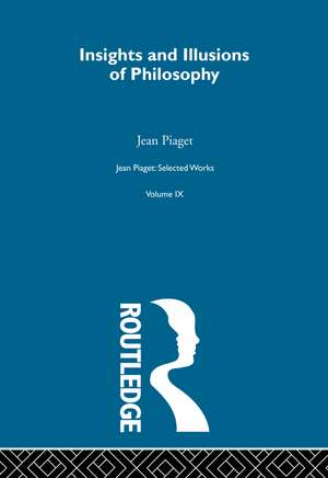 Insights and Illusions of Philosophy: Selected Works vol 9 de Jean Piaget