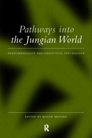 Pathways into the Jungian World: Phenomenology and Analytical Psychology de Roger Brooke