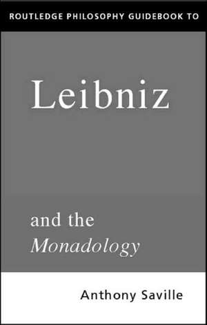 Routledge Philosophy GuideBook to Leibniz and the Monadology de Anthony Savile