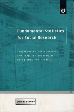 Fundamental Statistics for Social Research: Step-by-Step Calculations and Computer Techniques Using SPSS for Windows de Duncan Cramer