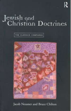 Jewish and Christian Doctrines: The Classics Compared de Bruce Chilton