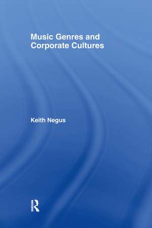 Music Genres and Corporate Cultures de Keith Negus