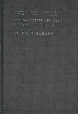 The Two Cities: Medieval Europe 1050–1320 de Malcolm Barber