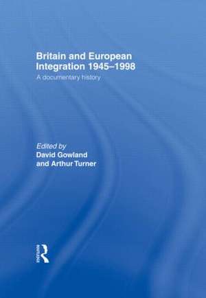 Britain and European Integration 1945-1998: A Documentary History de David Gowland