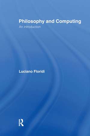 Philosophy and Computing: An Introduction de Luciano Floridi