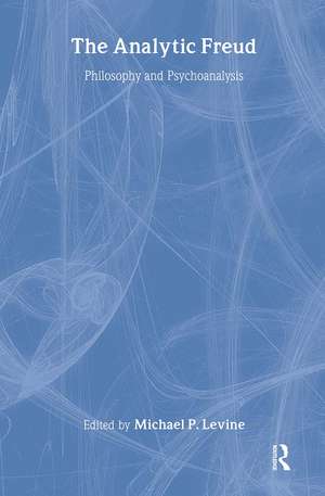 Analytic Freud: Philosophy and Psychoanalysis de Michael Levine