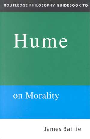 Routledge Philosophy GuideBook to Hume on Morality de James Baillie