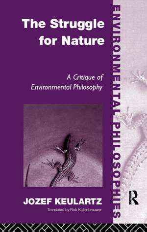 The Struggle For Nature: A Critique of Environmental Philosophy de Jozet Keulartz