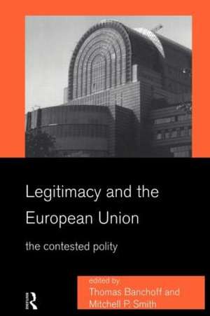 Legitimacy and the European Union: The Contested Polity de Thomas Banchoff