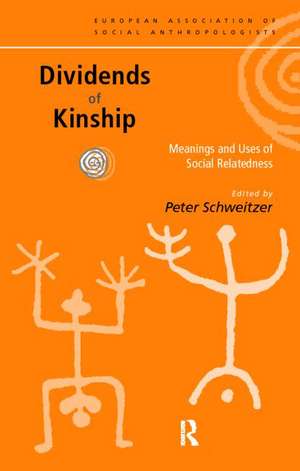 Dividends of Kinship: Meanings and Uses of Social Relatedness de Peter P. Schweitzer