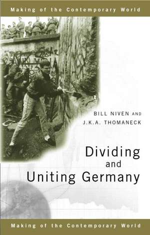 Dividing and Uniting Germany de Bill Niven