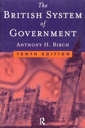 British System of Government de Anthony H Birch