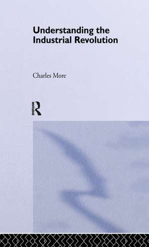 Understanding the Industrial Revolution de Dr Charles More