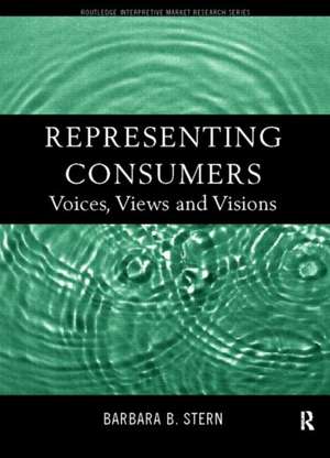 Representing Consumers: Voices, Views and Visions de Barbara Stern