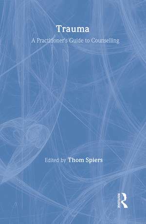 Trauma: A Practitioner's Guide to Counselling de Thom Spiers