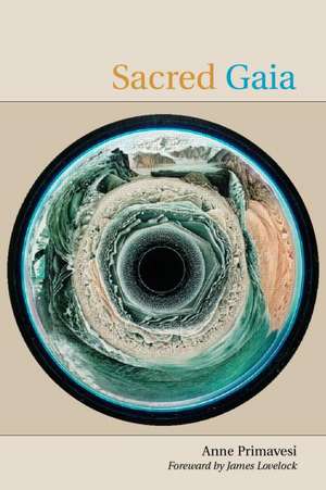 Sacred Gaia: Holistic Theology and Earth System Science de Anne Primavesi