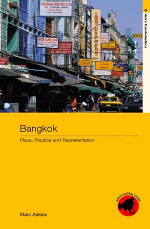 Bangkok: Place, Practice and Representation de Marc Askew