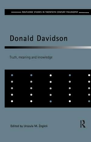 Donald Davidson: Truth, Meaning and Knowledge de Urszula M. Zeglen