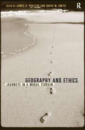 Geography and Ethics: Journeys in a Moral Terrain de James D. Proctor