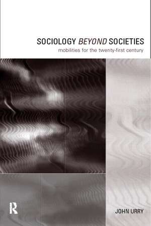 Sociology Beyond Societies: Mobilities for the Twenty-First Century de John Urry